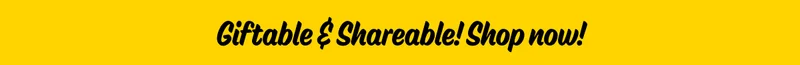 Giftable & Shareable! Shop Now