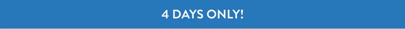 4 DAYS ONLY!