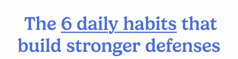 The 6 daily habits that build stronger defenses.