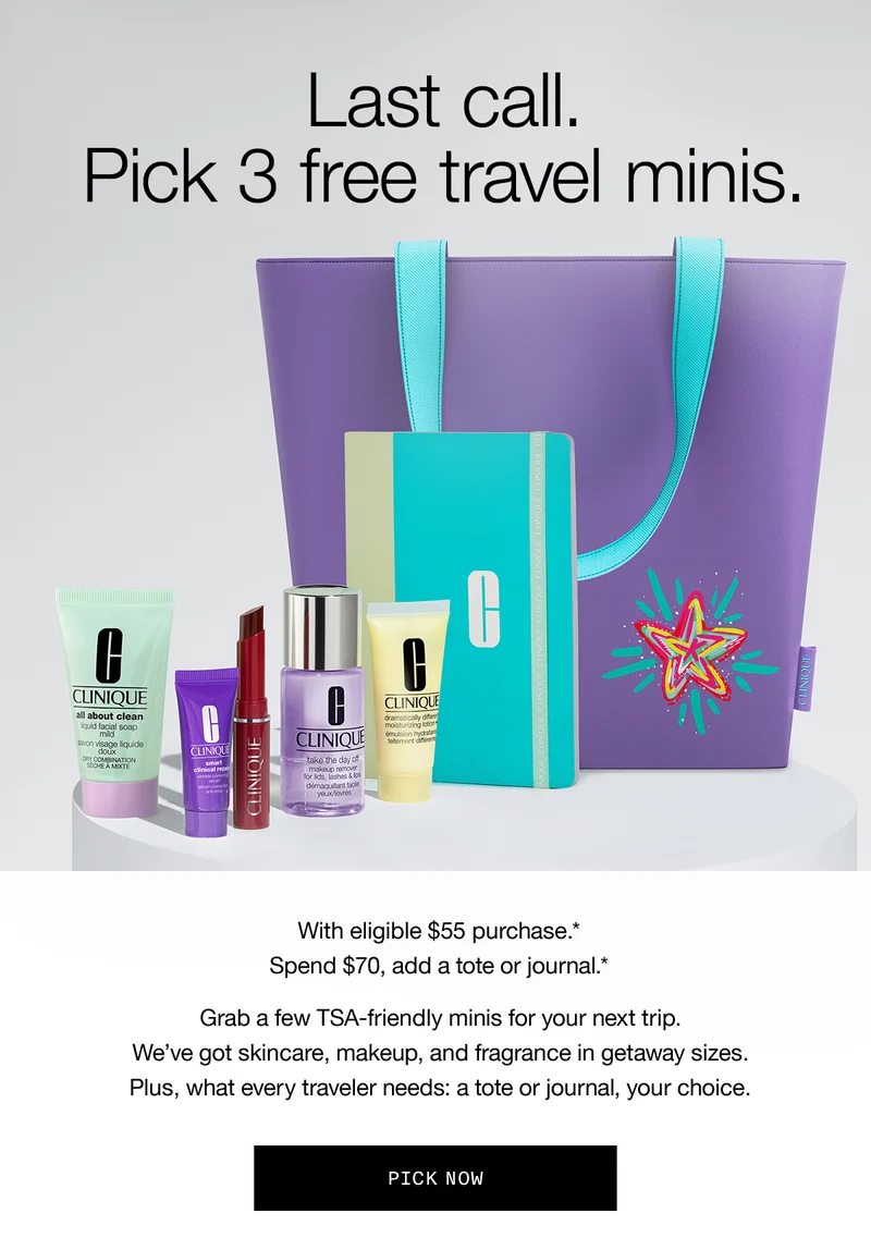 Last call. Pick 3 free travel minis. | With eligible $55 purchase.* Spend $70, add a tote or journal.* | Grab a few TSA-friendly minis for your next trip. We've got skincare, makeup, and fragrance in getaway sizes. Plus, what every traveler needs: a tote or journal, your choice. | PICK NOW
