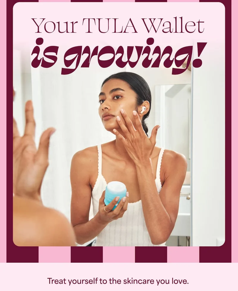Your TULA Wallet is growing! Treat yourself to the skincare you love.