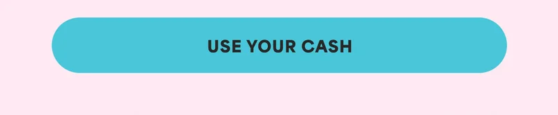 USE YOUR CASH