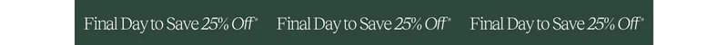 Final Day to Save 25% Off*