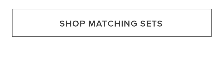 SHOP MATCHING SETS