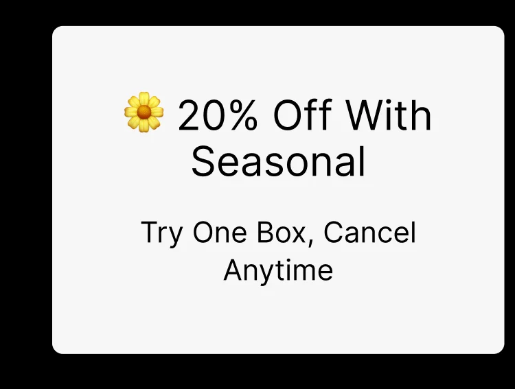 20% Off With Seasonal | Try One Box, Cancel Anytime