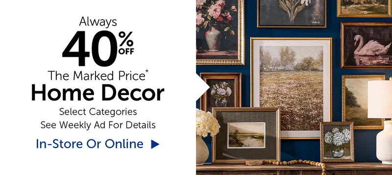 Always 40% Off The Marked Price - Home Decor - Selection Will Vary By Store