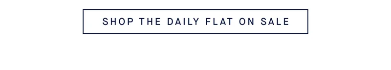 SHOP THE DAILY FLAT ON SALE