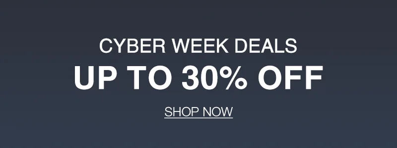 Shop Cyber Week Deals Up to 30% Off!