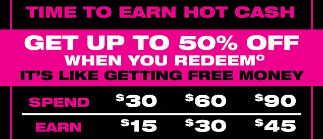 Earning Period Ending Soon! Time to Earn Hot Cash! Get up to 50% off when you redeem! It's like getting free money