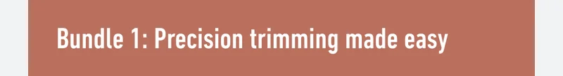 Bundle 1: Precision trimming made easy
