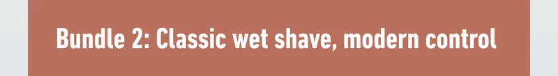 Bundle 2: Classic wet shave, modern control