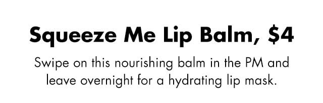 Swipe on this nourishing balm in the PM and leave overnight for a hydrating lip mask