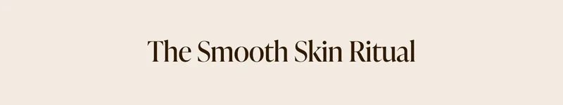 Smooth Skin Ritual Set