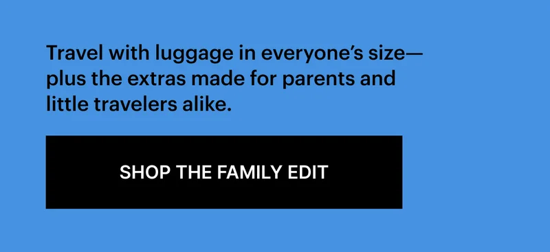Travel with luggage in everyone’s size—plus the extras made for parents and little travelers alike.