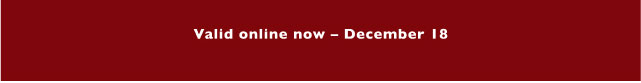Valid online now - December 18
