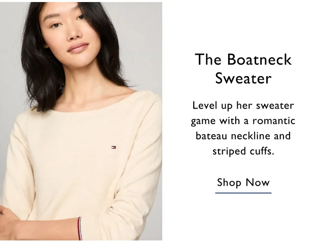 The boatneck sweater Level up her sweater game with a romantic bateau neckline and striped cuffs. Shop now