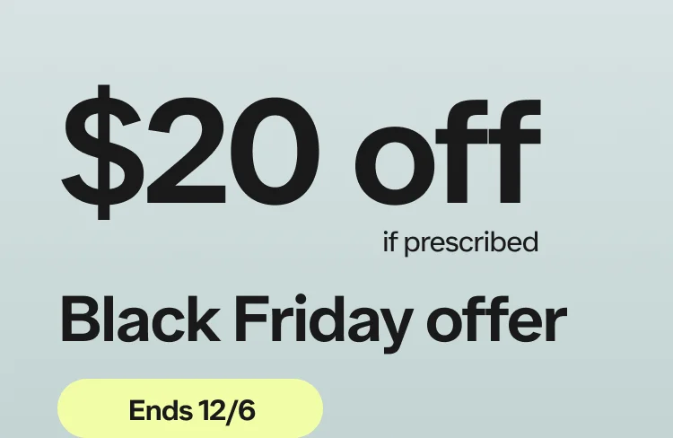 Black Friday offer. $20 off, if prescribed.