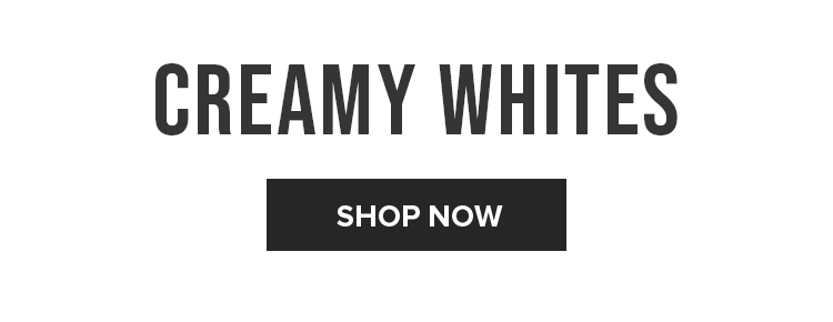 CREAMY WHITES | SHOP NOW