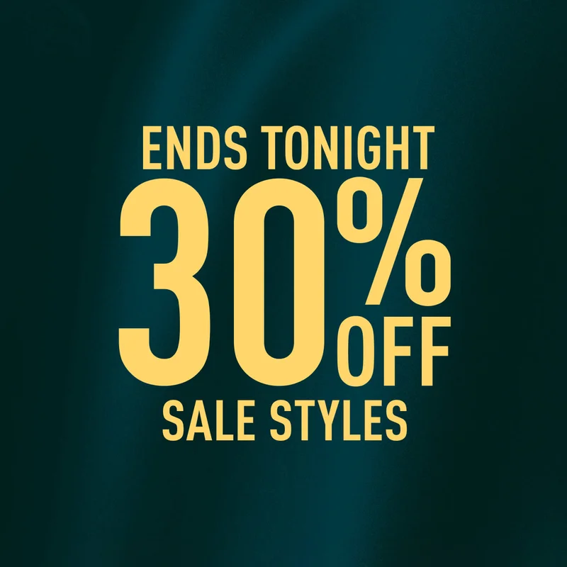 ENDS TONIGHT 30% OFF SALE STYLES