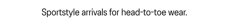 Sporstyle arrivals for head-to-toe wear.