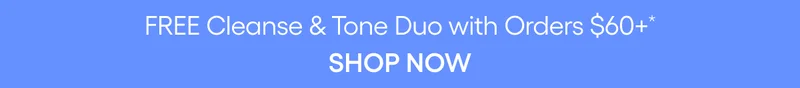 FREE CLEANSE & TONE DUO WITH ORDERS $60+