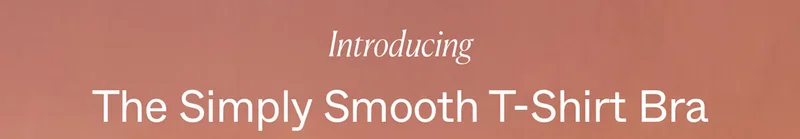 Introducing The Simply Smooth T-Shirt Bra