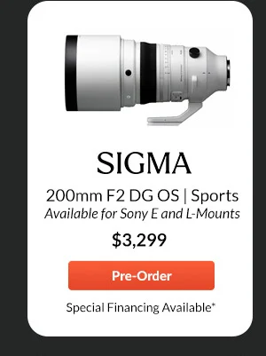Sigma 200mm F2 DG OS | Sports  Available for Sony E and L-Mounts  $3,299.00  Pre-Order