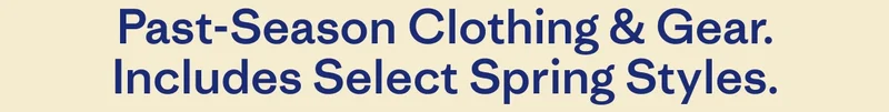 Past-Season Clothing & Gear. Includes Select Spring Styles.
