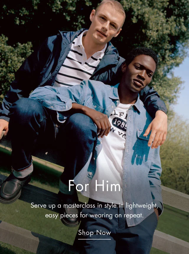 For him                                            Serve up a mastercalss in style in lightweight, easy pieces for wearing n repeat.                                            Shop now