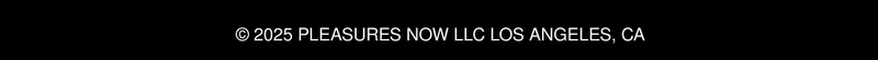2025 Pleasures Now LLC Los Angeles, CA