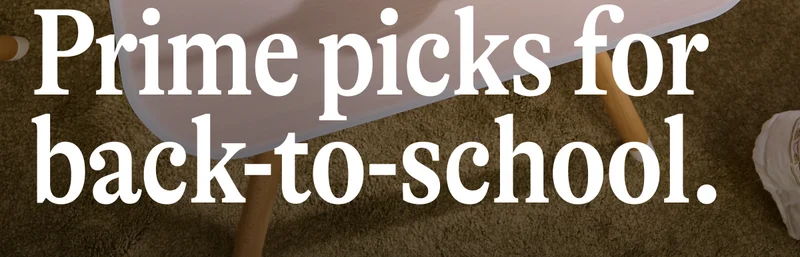 Prime picks for back-to-school.
