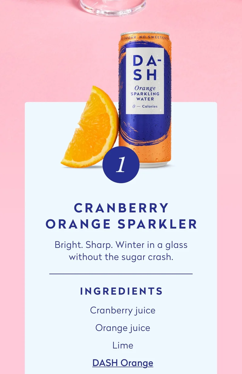 - Cranberry juice - Orange juice - Lime - DASH Orange