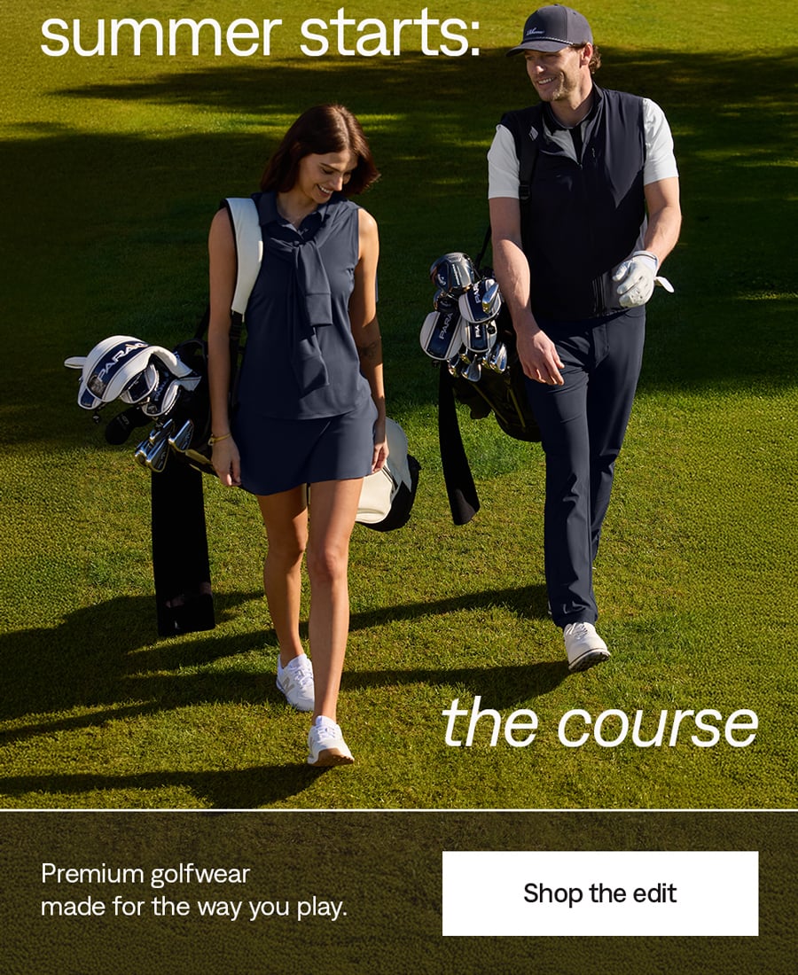 Where summer starts: the course. Shop the golf edit