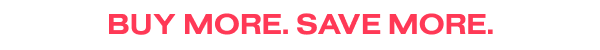 Buy more. Save more.