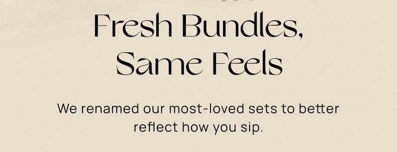 Fresh Bundles, Same Feels | We renamed our most-loved sets to better reflect how you sip.