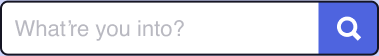 What're you into?
