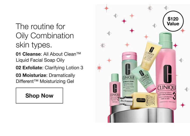 $120 Value The routine for Oily Combination skin types. 01 Cleanse: All About Clean™ Liquid Facial Soap Oily 02 Exfoliate: Clarifying Lotion 3 03 Moisturize: Dramatically Different™ Moisturizing Gel Shop Now