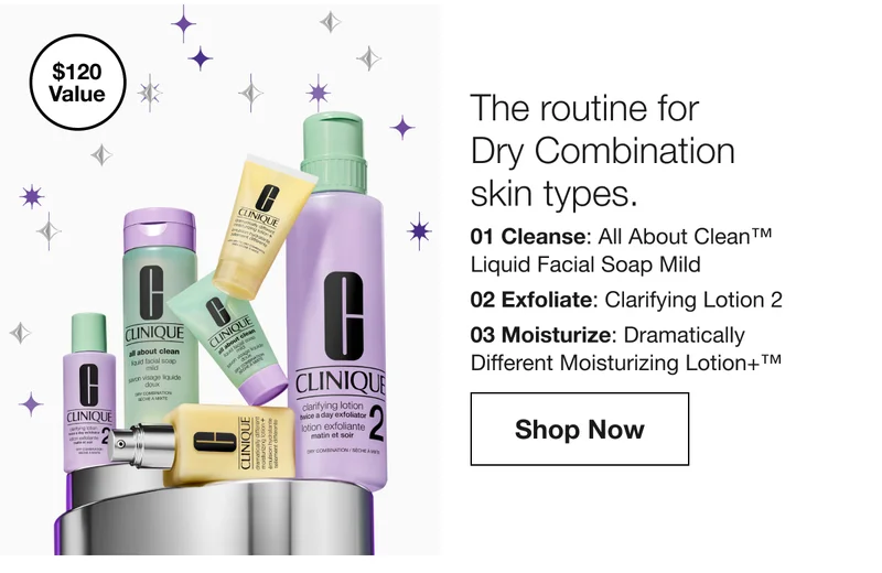 $120 Value The routine for Dry Combination skin types. 01 Cleanse: All About Clean™ Liquid Facial Soap Mild 02 Exfoliate: Clarifying Lotion 2 03 Moisturize: Dramatically Different Moisturizing Lotion+™ Shop Now