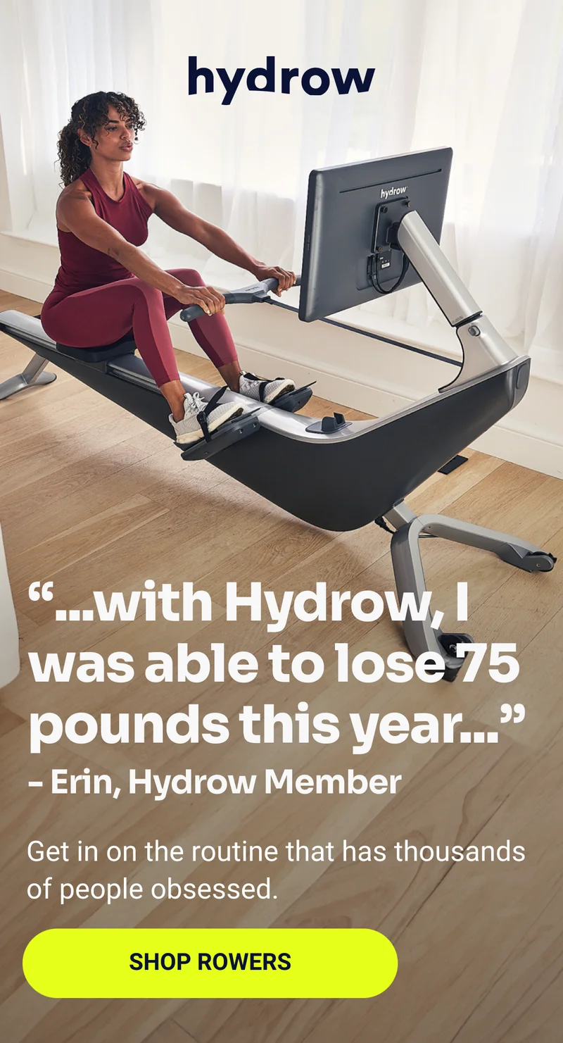 ''... with Hydrow, I was able to lose 75 pounds this year...'' - Erin Hydrow Member. Get in on the routine that has thousands of people obsessed. Shop Rowers.