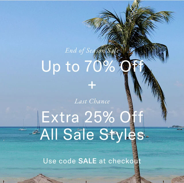 End of season sale                                            Up to 70% off                                             +                                           ast chance                                            Extra 25% off sale styles                                            Use code SALE at checkout