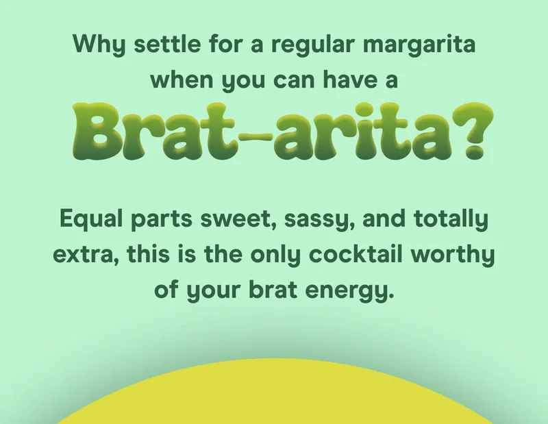 Why settle for a regular margarita when you can have a Brat-arita?  Equal parts sweet, sassy, and totally extra, this is the only cocktail worthy of your brat energy.