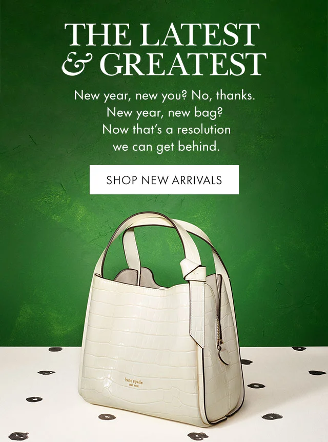 The Latest & Greatest New  year, new you? No, thanks. New year, new bag? Now that's a resolution we can get behind.