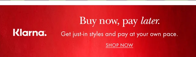 Klarna. Buy now, pay later. Get just-in styles and pay at your own pace.
