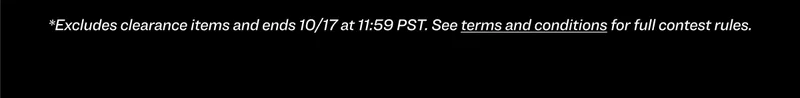 *Excludes clearance items and ends 10/17 at 11:59PM PST