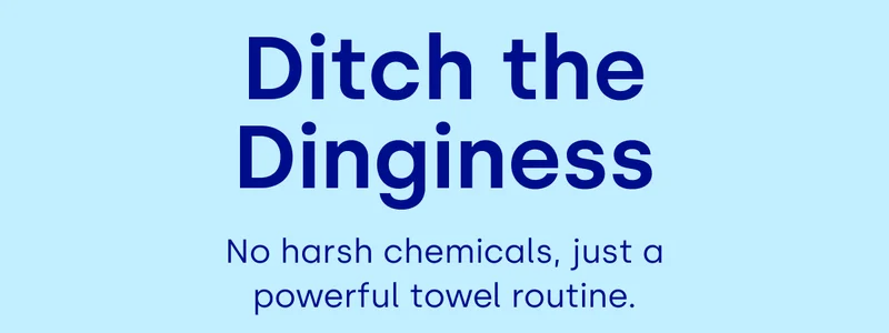 Ditch the Dinginess No harsh chemicals, just a powerful towel routine.