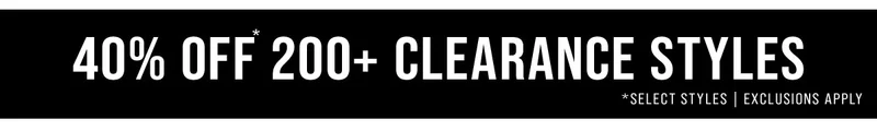 40% Off* 200+ Clearance Styles