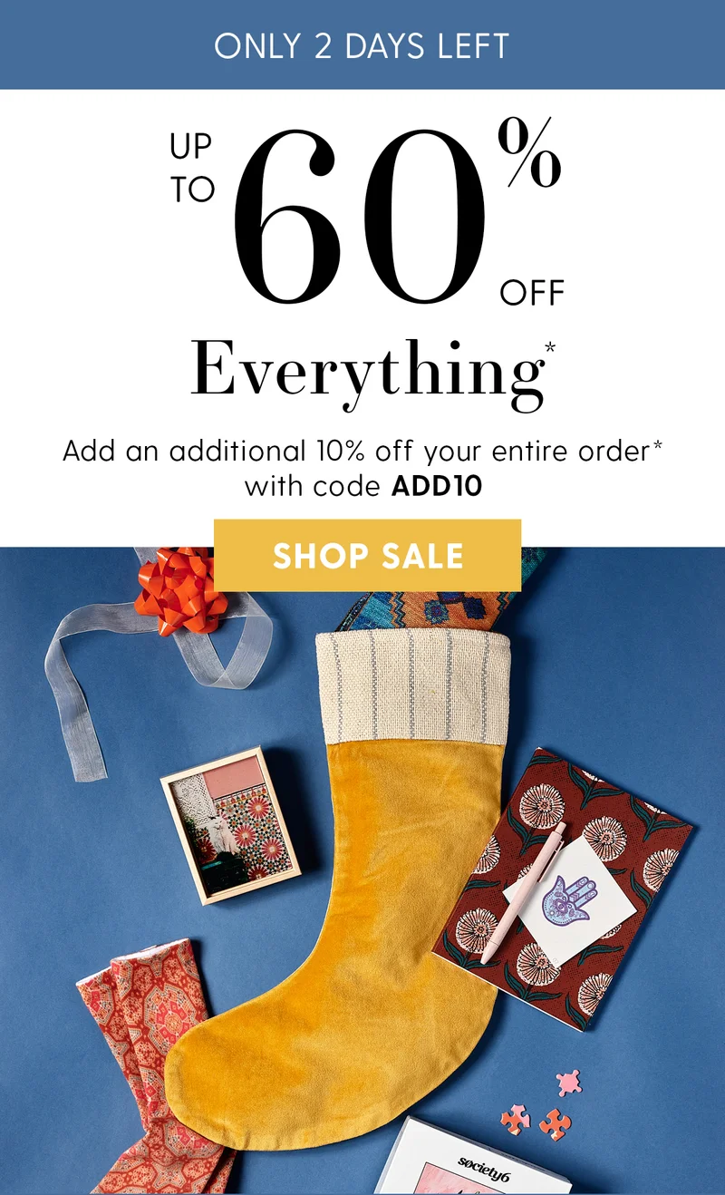 ONLY 2 DAYS LEFT | Up to 60% Off Everything* | Add an additional 10% off your entire order* with code discount code | Shop Sale | *Exclusions apply