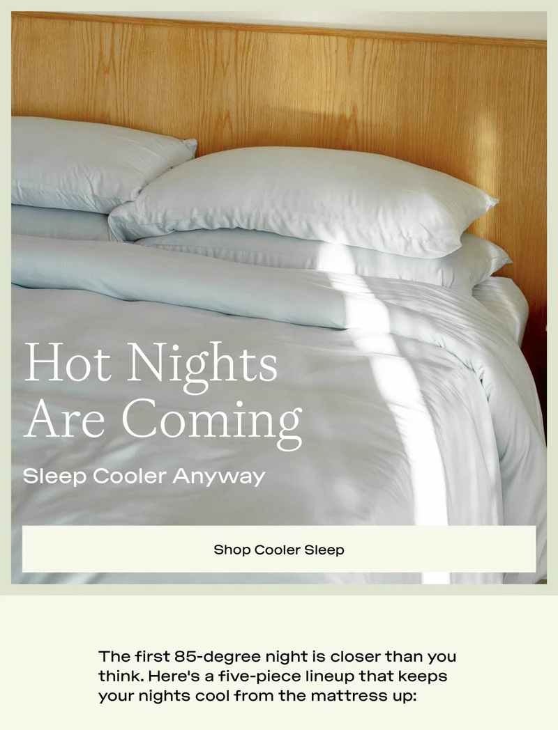 Hot Nights Are Coming. Sleep Cooler Anyway. Shop Cooler Sleep.