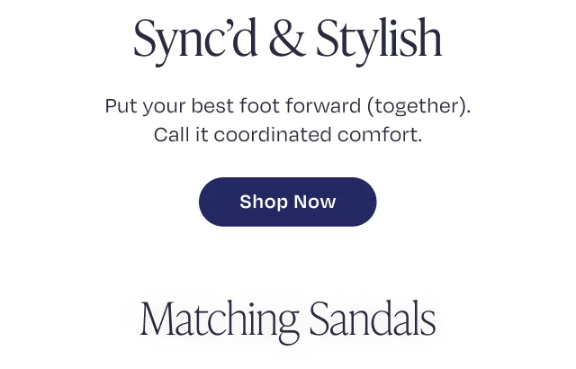 Sync'd & Stylish - Put your best foot forward (together). Shop Matching Styles