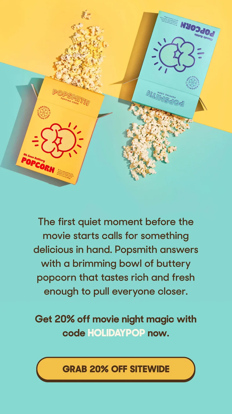 The first quiet moment before the movie starts calls for something delicious in hand. Popsmith answers with a brimming bowl of buttery popcorn that tastes rich and fresh enough to pull everyone closer.  Get 20% off movie night magic with code HOLIDAYPOP now. GRAB 20% OFF SITEWIDE